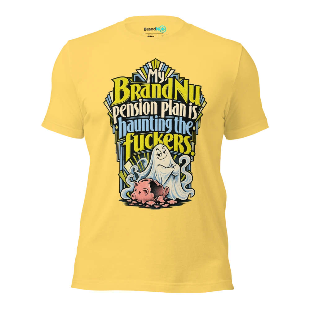 My BrandNu pension plan is haunting the fuckers T Shirt Yellow Front