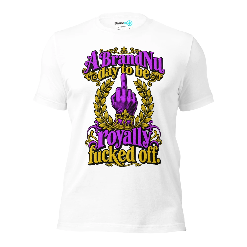 A BrandNu day to be royally fucked off T Shirt White Front