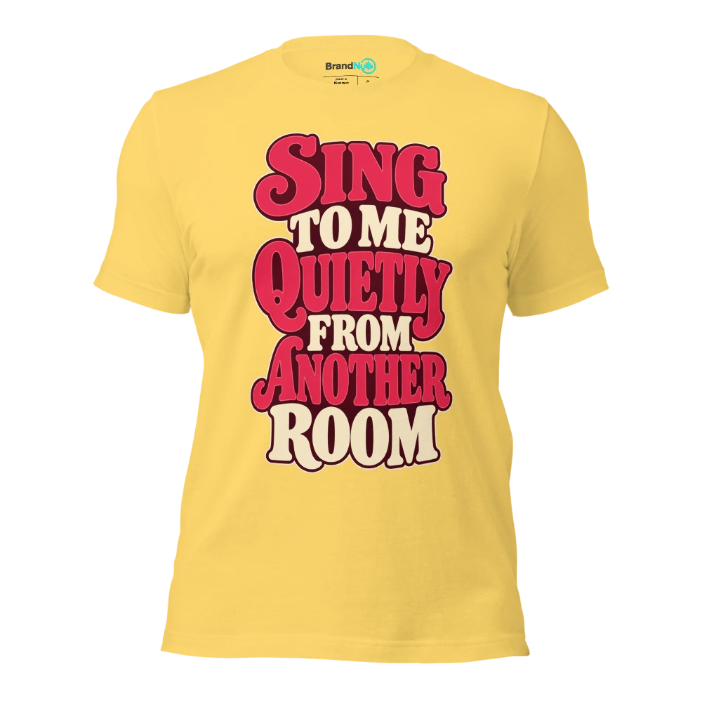 SING TO ME QUIETLY FROM ANOTHER ROOM T Shirt Yellow Front