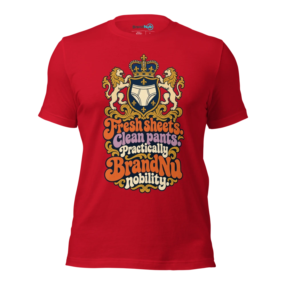 Fresh sheets. Clean pants. Practically BrandNu nobility T Shirt Red Front