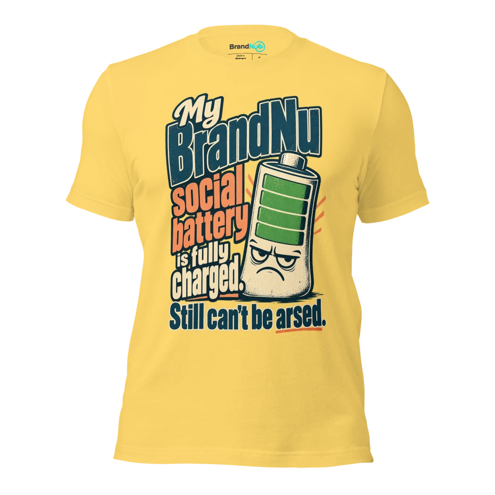 My BrandNu social battery is fully charged. Still can't be arsed T Shirt Yellow Front