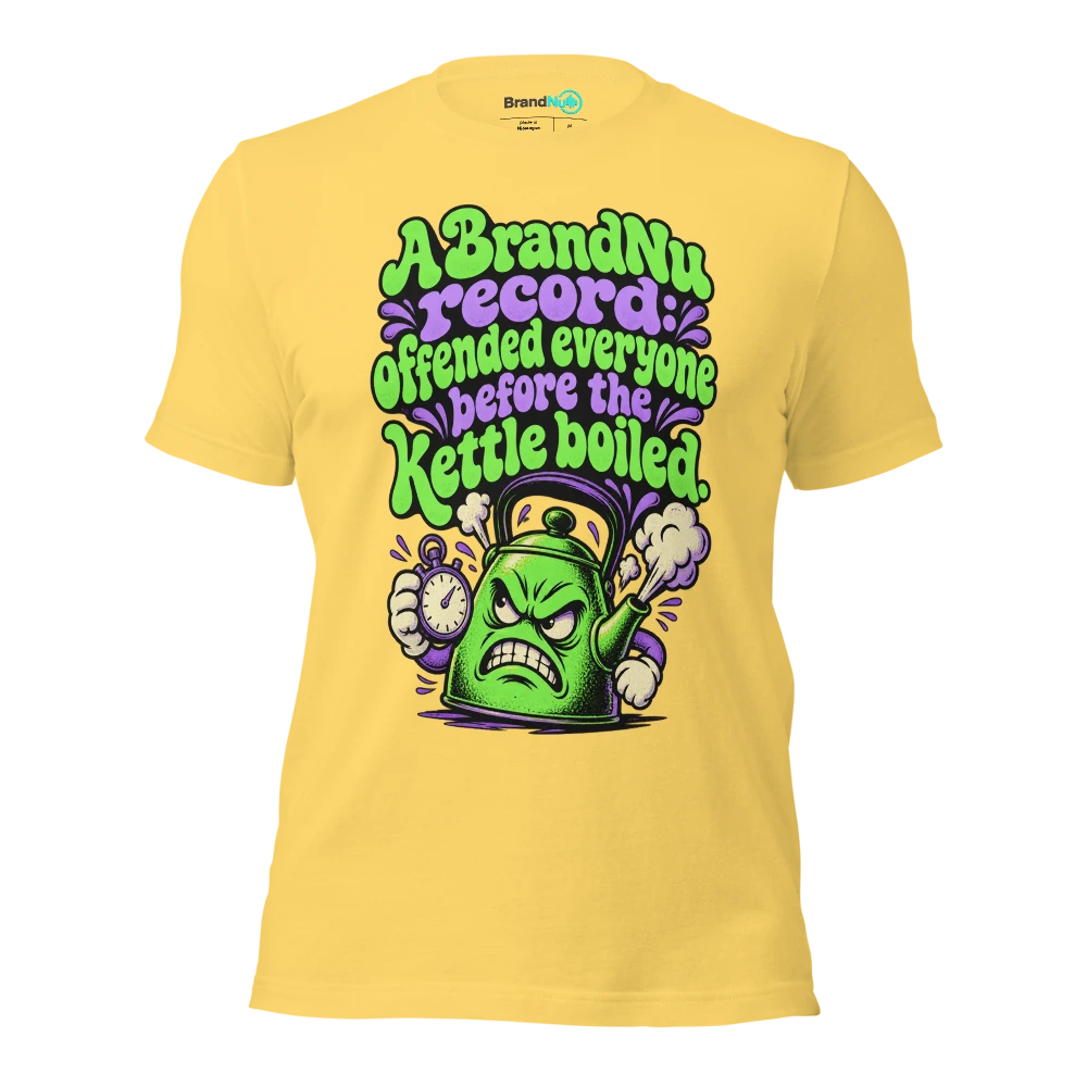 A BrandNu record offended everyone before the kettle boiled T Shirt Yellow Front