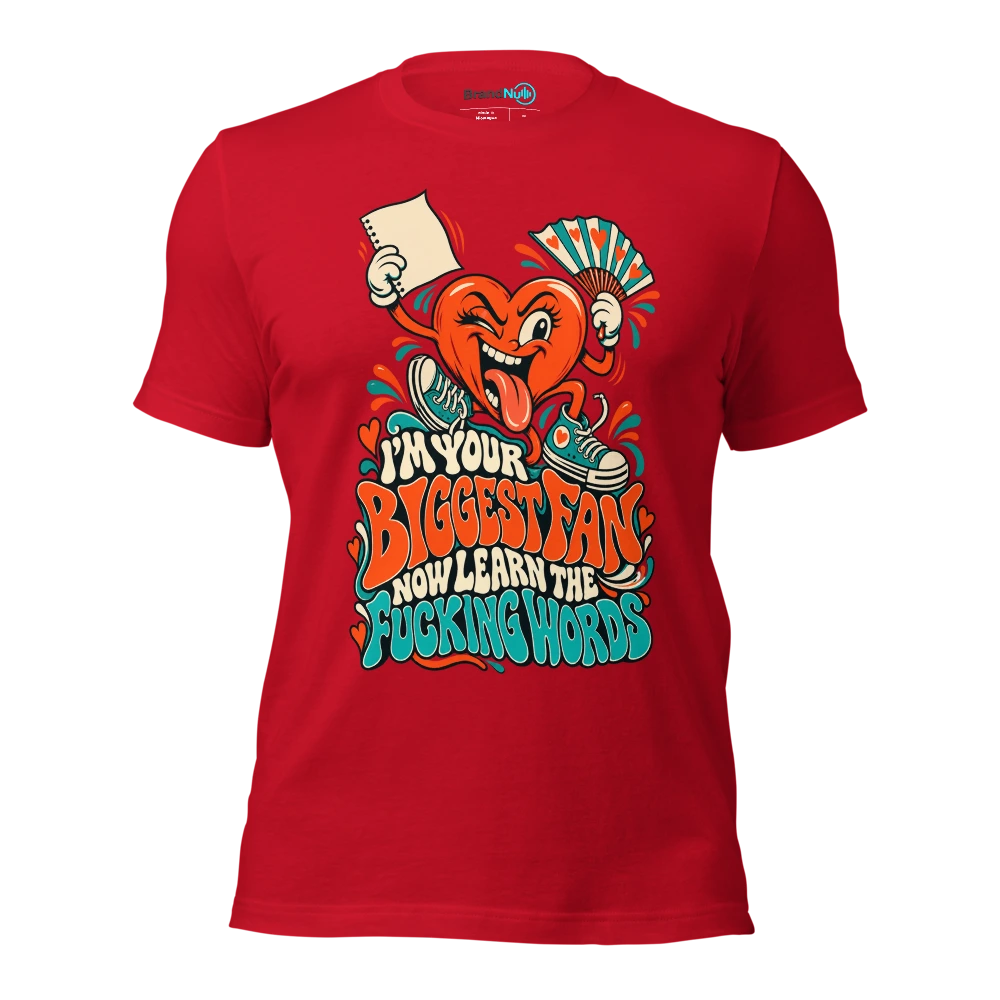 I'M YOUR BIGGEST FAN NOW LEARN THE FUCKING WORDS T Shirt Red Front