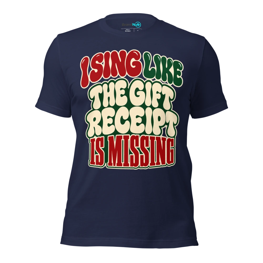 I SING LIKE THE GIFT RECEIPT IS MISSING T Shirt Navy Front