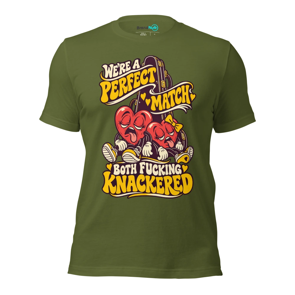 WE'RE A PERFECT MATCH BOTH FUCKING KNACKERED T Shirt Olive Front