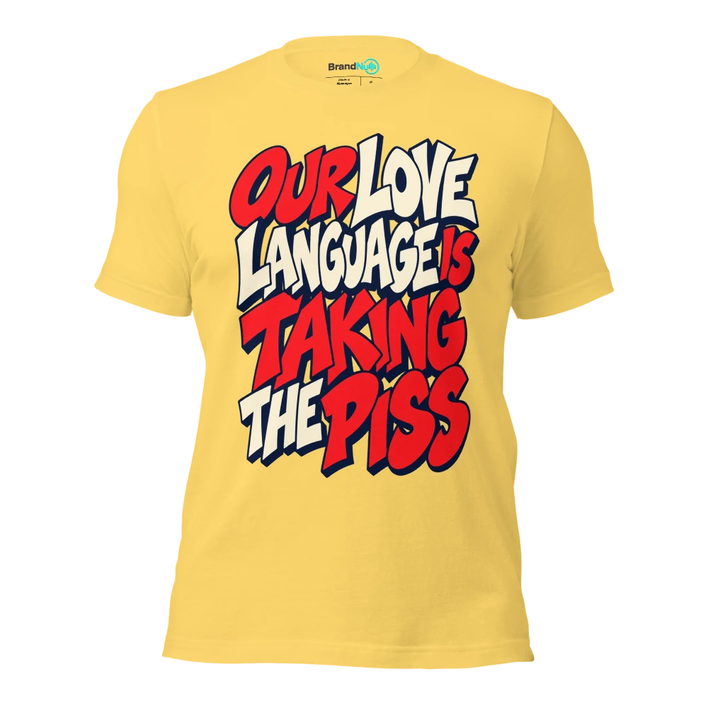 OUR LOVE LANGUAGE IS TAKING THE PISS T Shirt Yellow Front