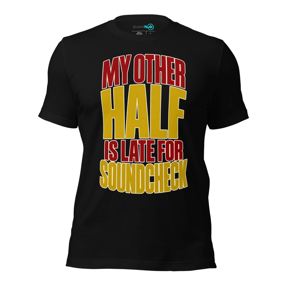 MY OTHER HALF IS LATE FOR SOUNDCHECK T Shirt Black Front