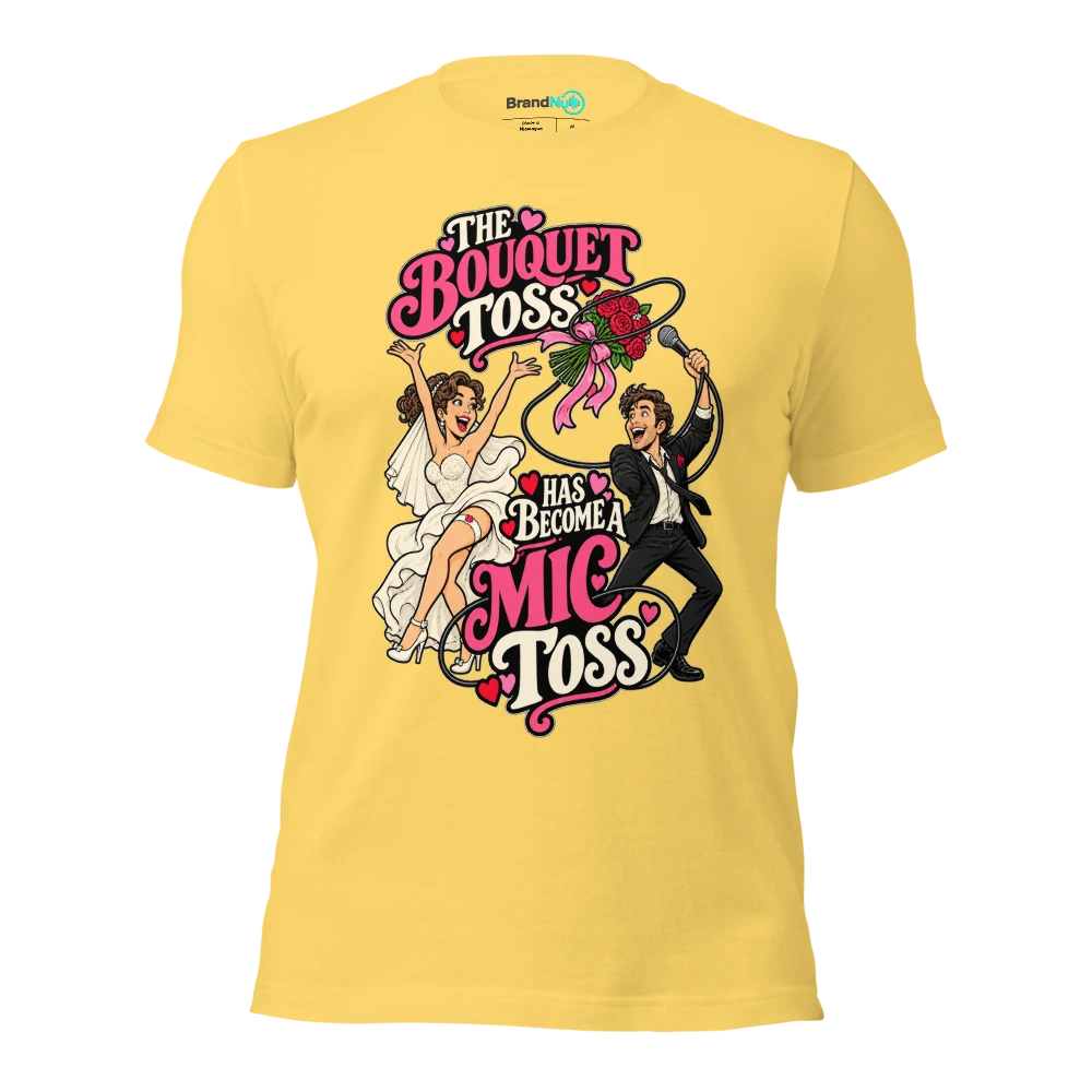 THE BOUQUET TOSS HAS BECOME A MIC TOSS T Shirt Yellow Front