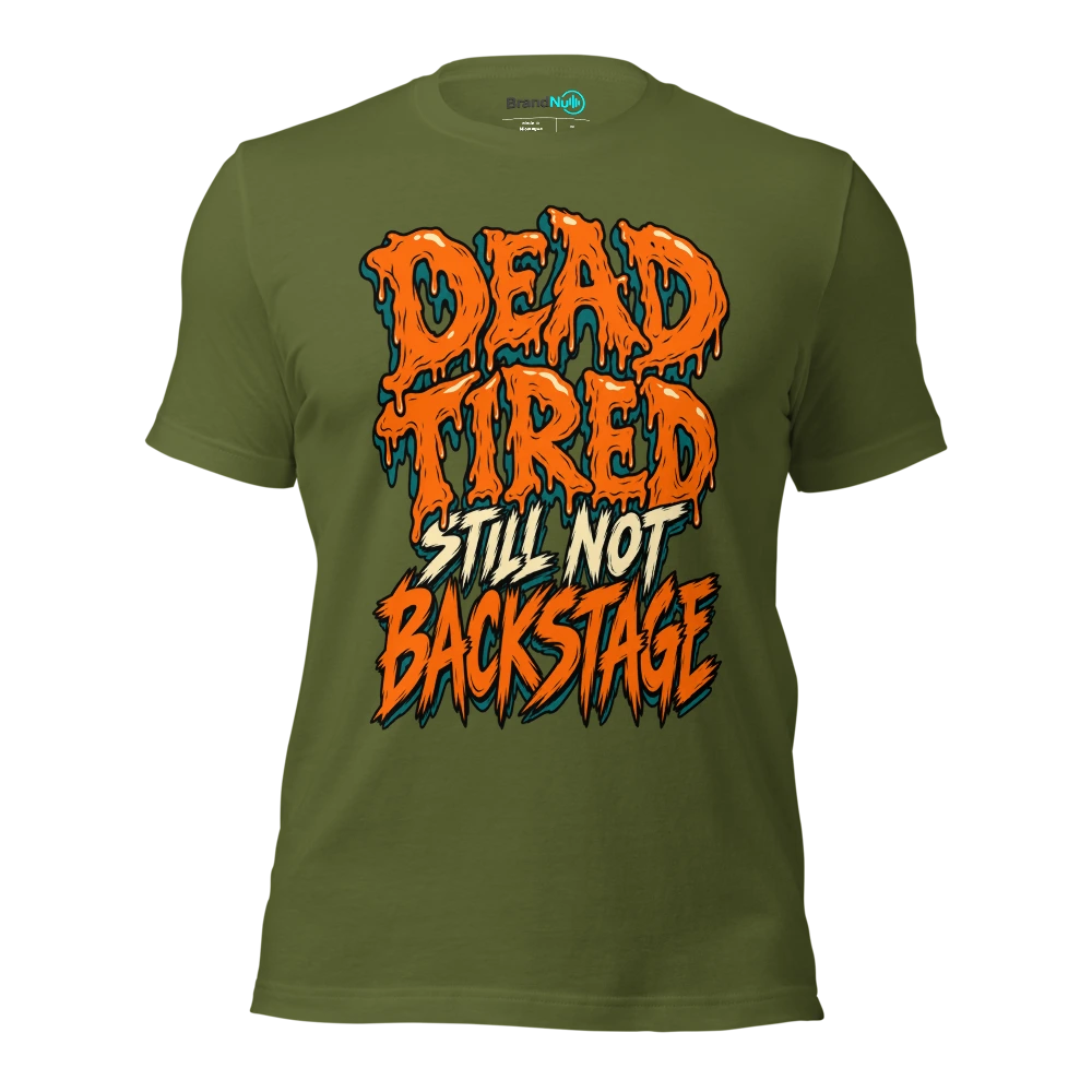 DEAD TIRED STILL NOT BACKSTAGE T Shirt Olive Front