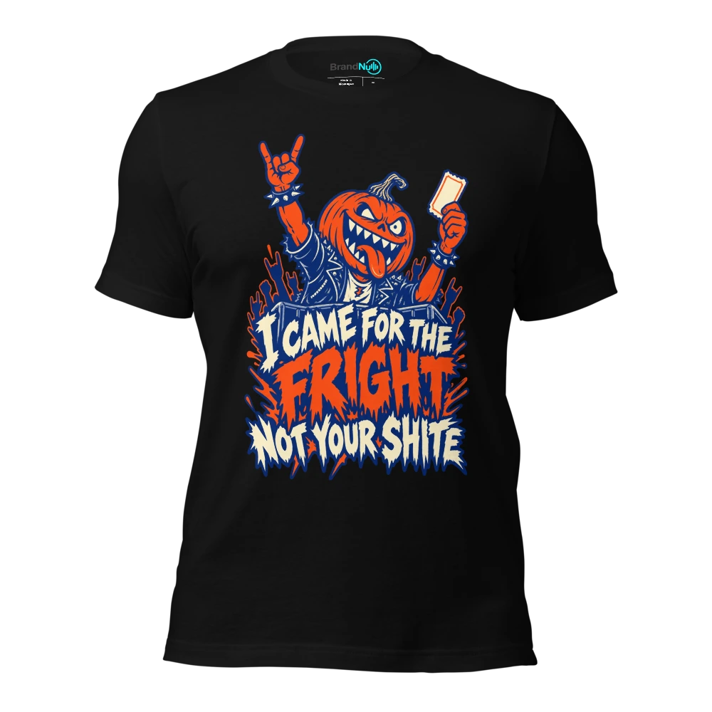 I CAME FOR THE FRIGHT NOT YOUR SHITE T Shirt Black Front