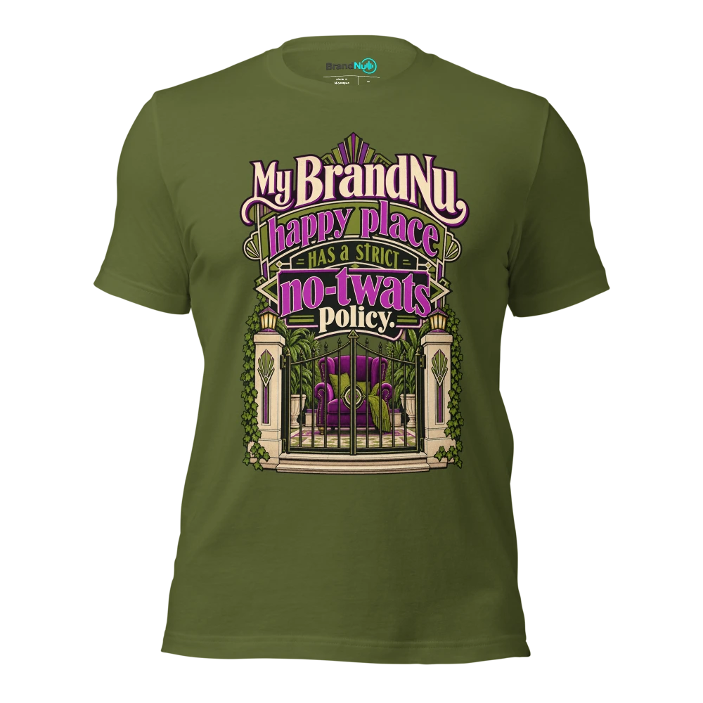 My BrandNu happy place has a strict no twats policy T Shirt Olive Front