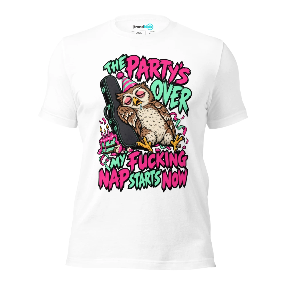THE PARTY'S OVER MY FUCKING NAP STARTS NOW T Shirt White Front