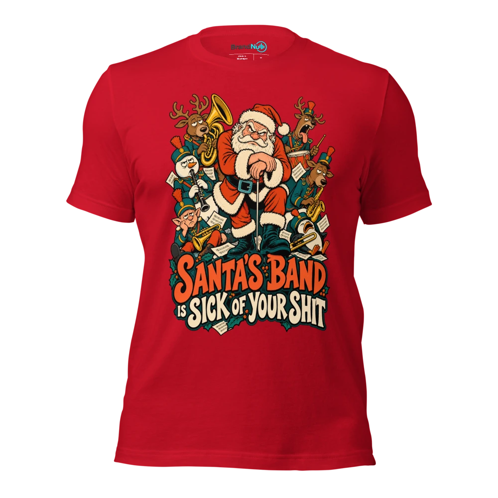 SANTA'S BAND IS SICK OF YOUR SHIT T Shirt Red Front