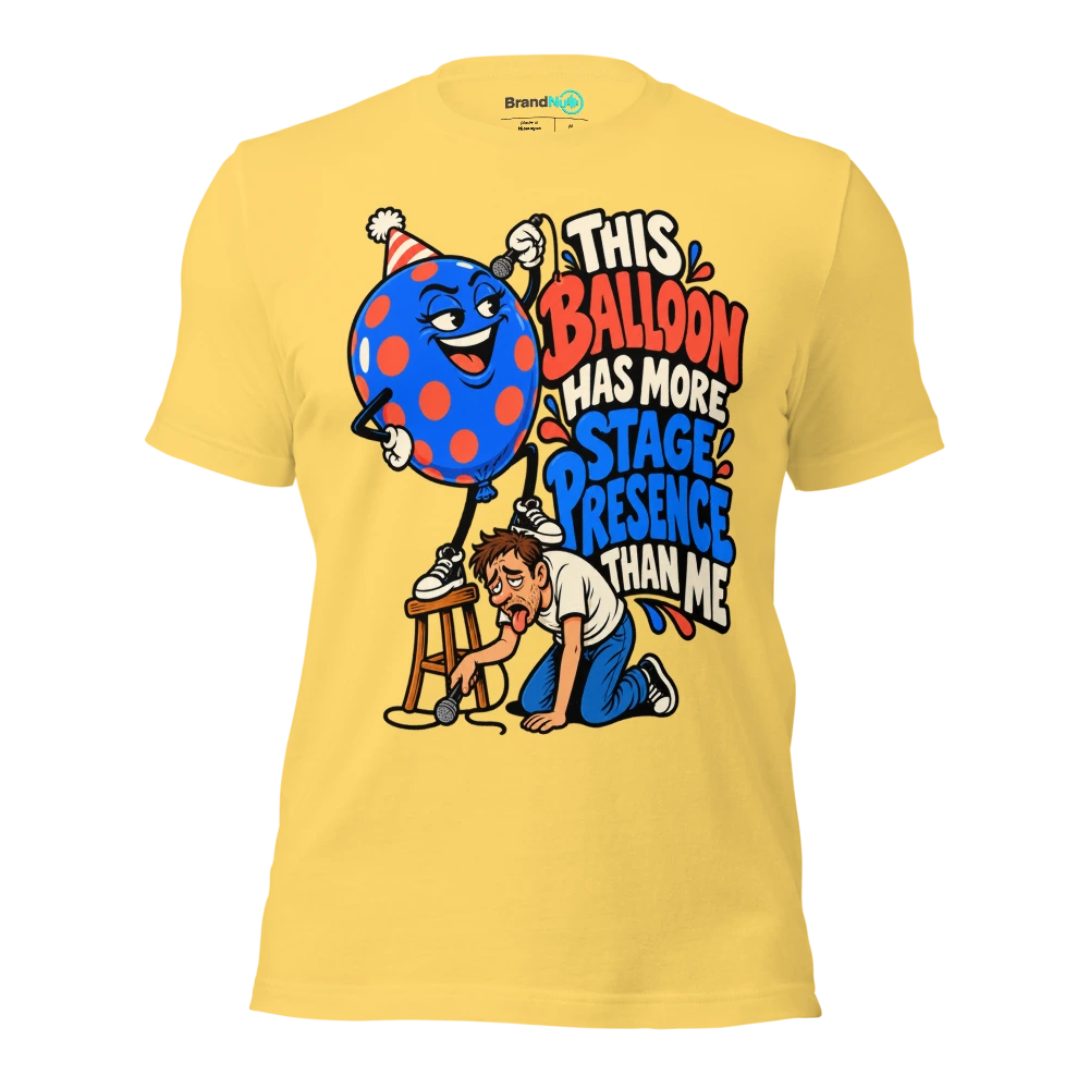 THIS BALLOON HAS MORE STAGE PRESENCE THAN ME T Shirt Yellow Front