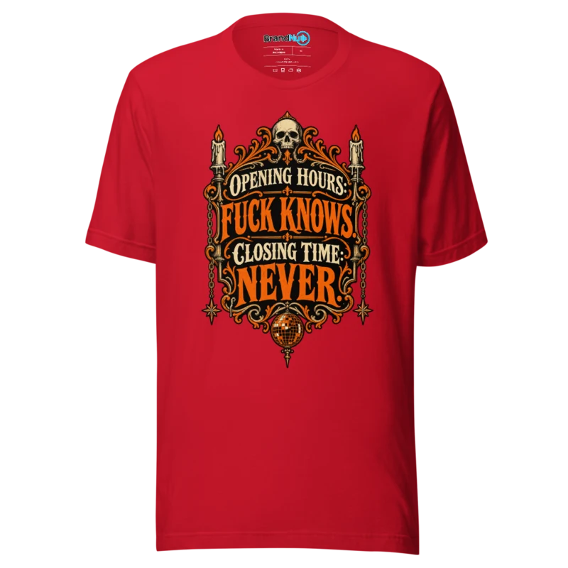 Opening Hours Fuck Knows. Closing Time Never. T Shirt Red