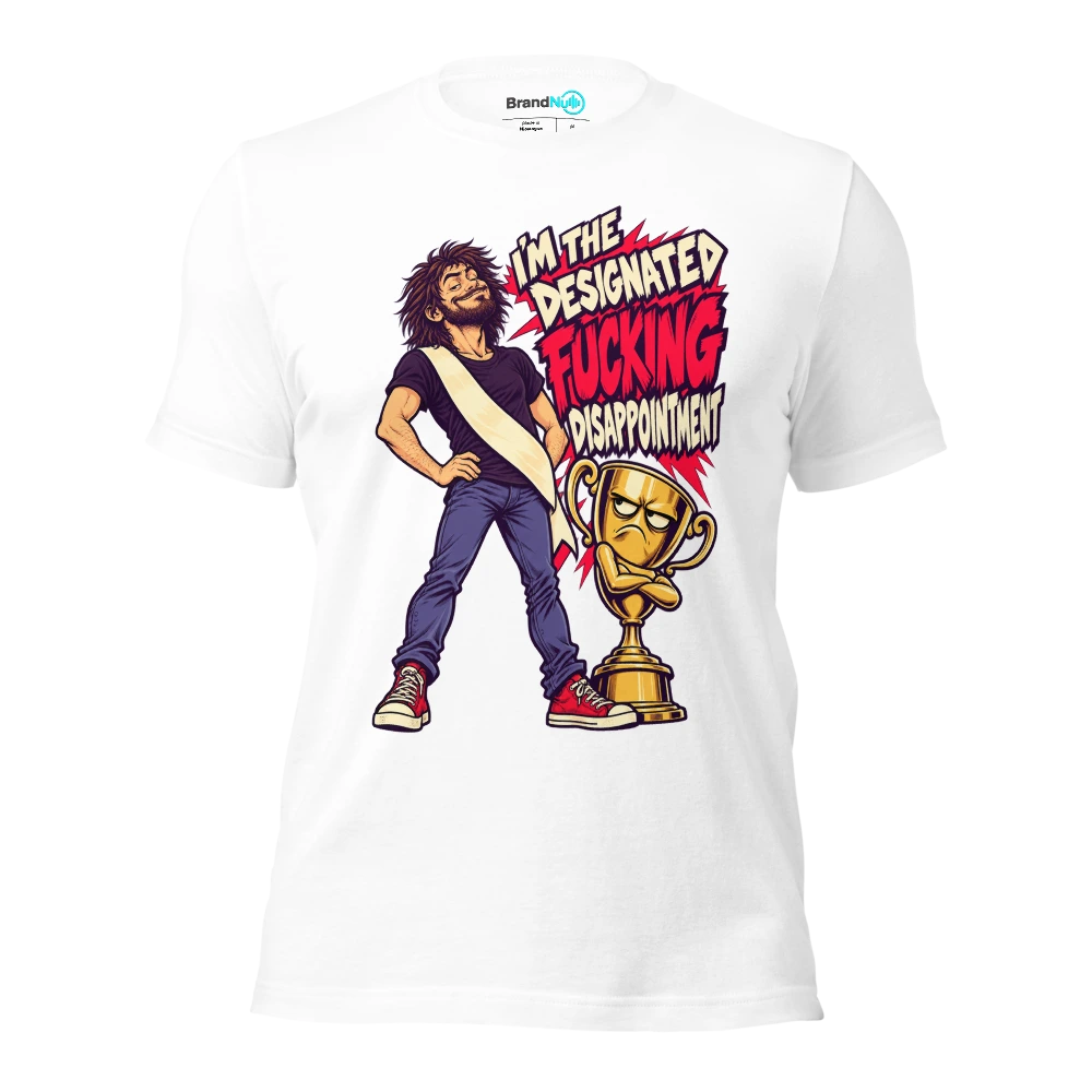 I'M THE DESIGNATED FUCKING DISAPPOINTMENT T Shirt White Front