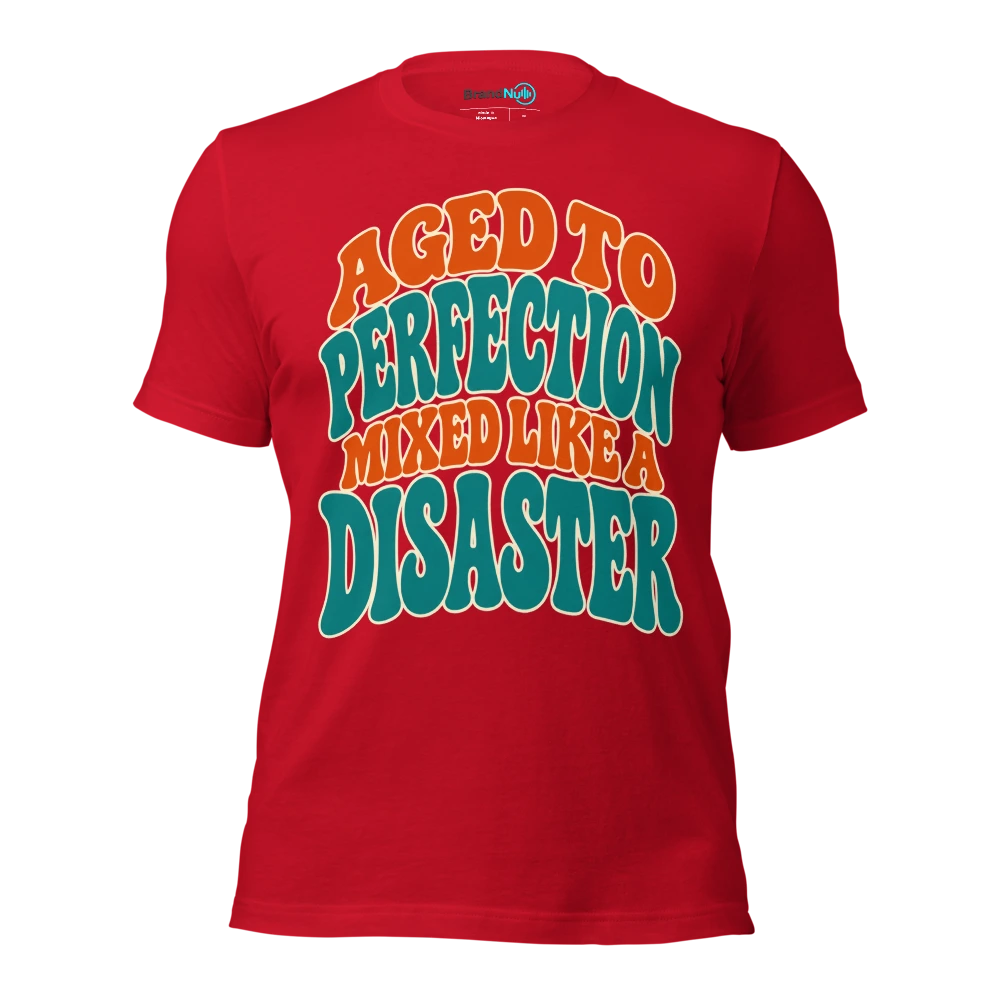 AGED TO PERFECTION MIXED LIKE A DISASTER T Shirt Red Front