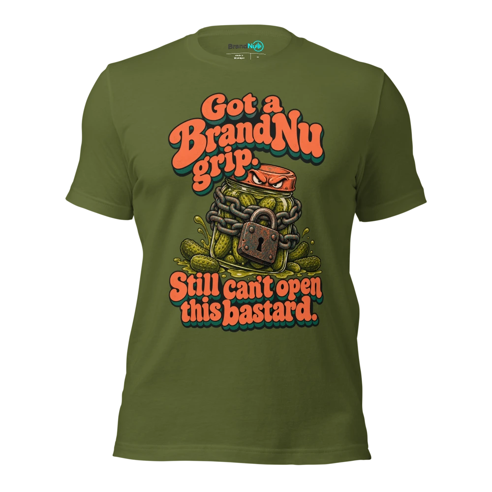 Got a BrandNu grip. Still can’t open this bastard T Shirt Olive Front