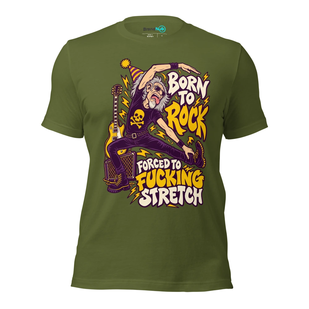 BORN TO ROCK FORCED TO FUCKING STRETCH T Shirt Olive Front