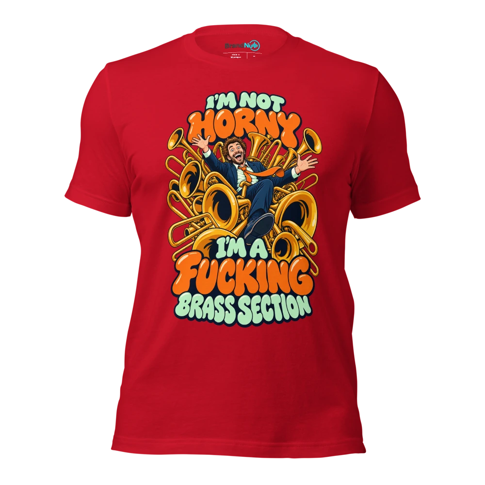 I'M NOT HORNY I'M A FUCKING BRASS SECTION T Shirt Red Front