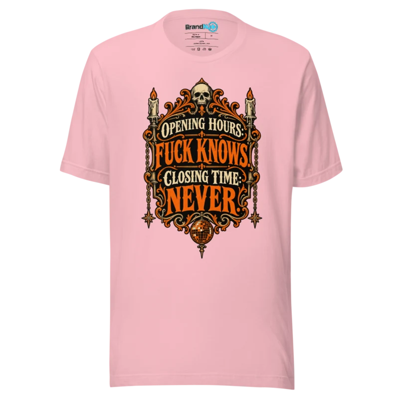 Opening Hours Fuck Knows. Closing Time Never. T Shirt Pink