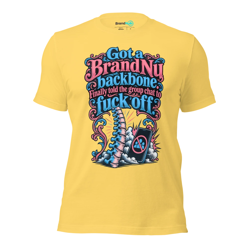 Got a BrandNu backbone. Finally told the group chat to fuck off T Shirt Yellow Front