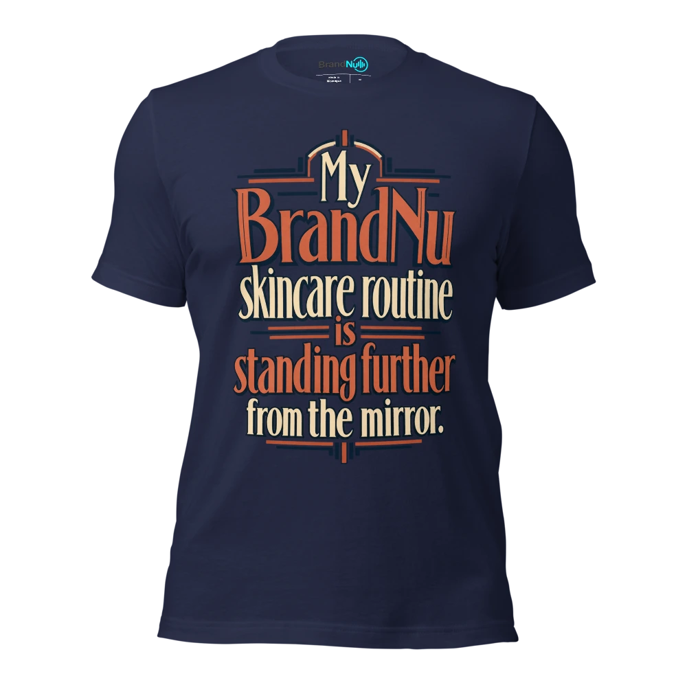 My BrandNu skincare routine is standing further from the mirror T Shirt Navy Front