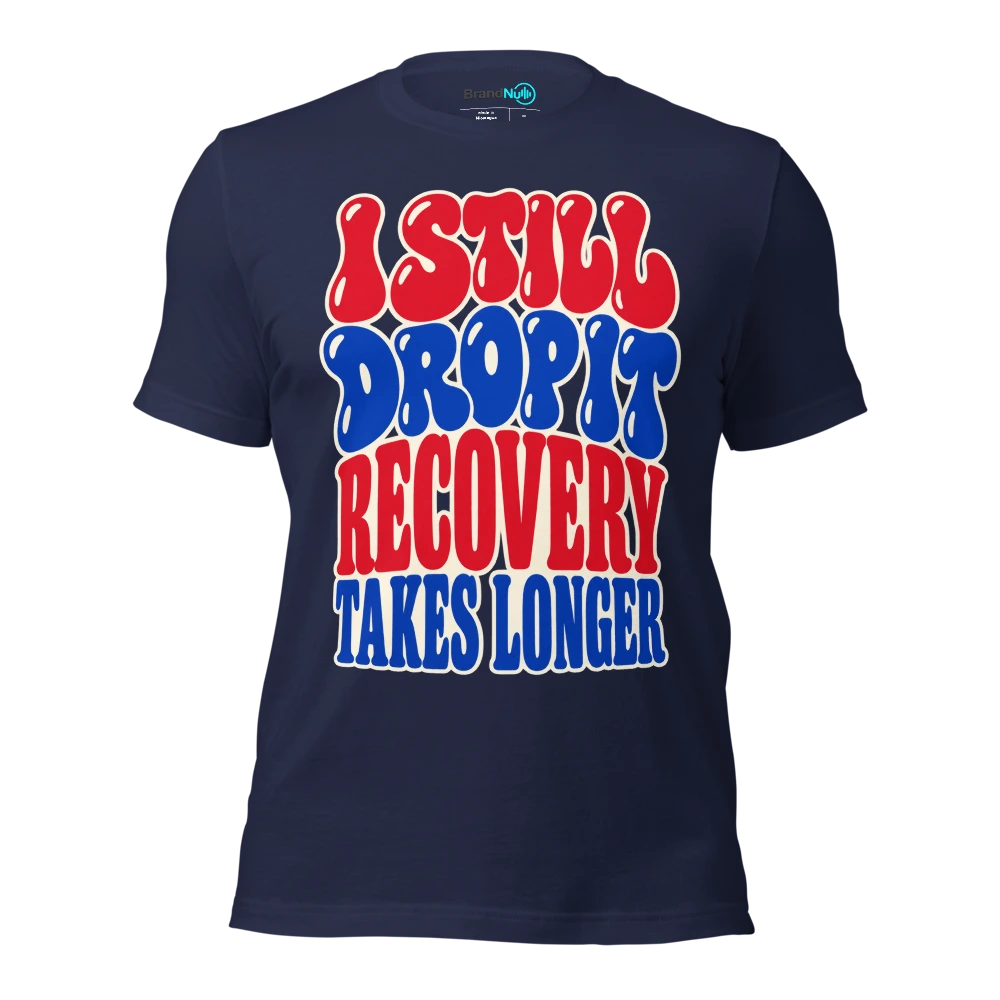 I STILL DROP IT RECOVERY TAKES LONGER T Shirt Navy Front