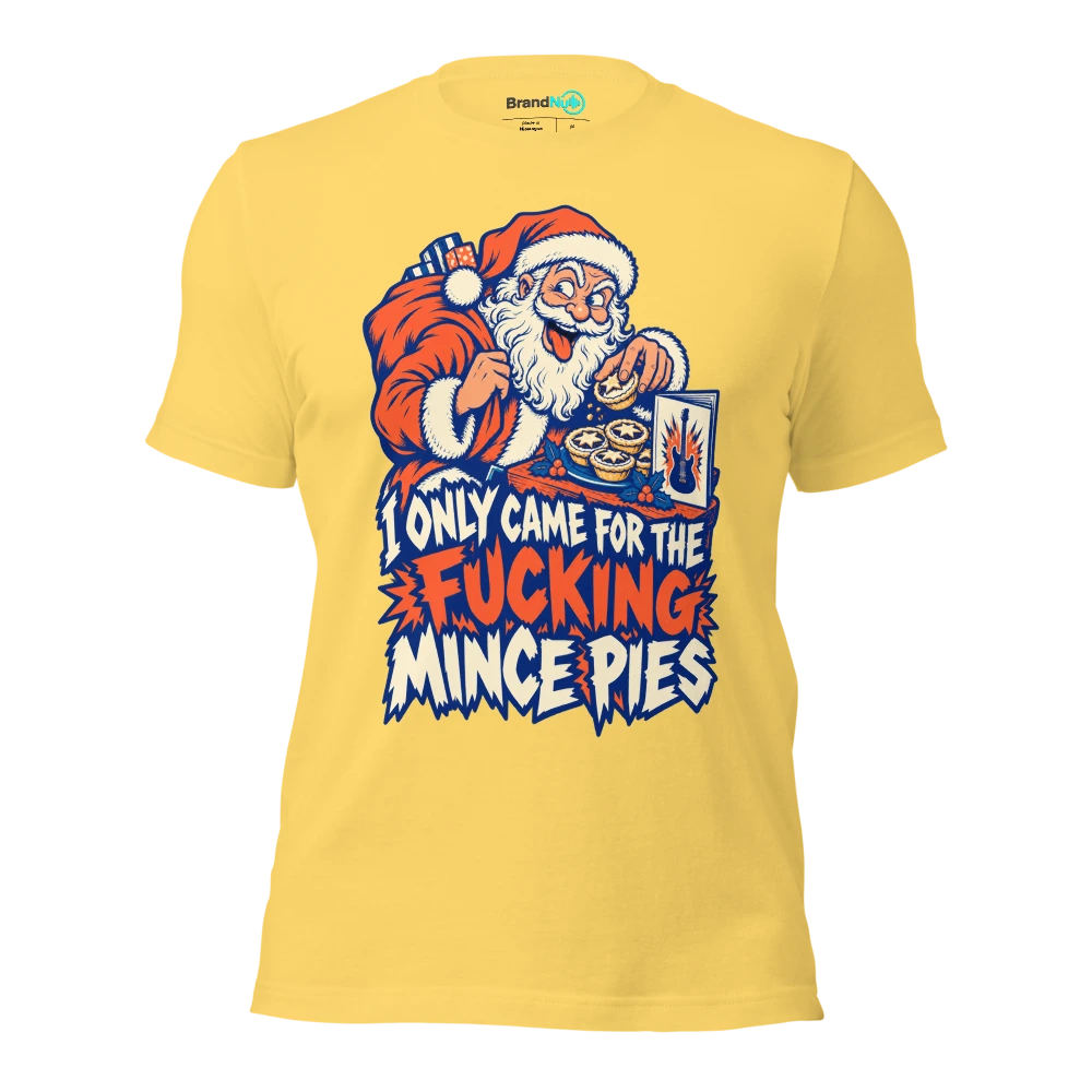 I ONLY CAME FOR THE FUCKING MINCE PIES T Shirt Yellow Front