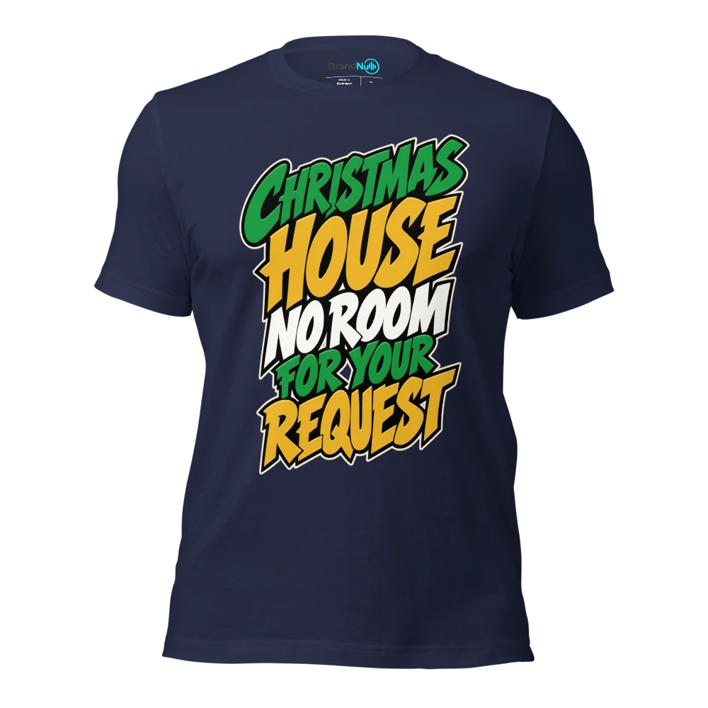 CHRISTMAS HOUSE NO ROOM FOR YOUR REQUEST T Shirt Navy Front