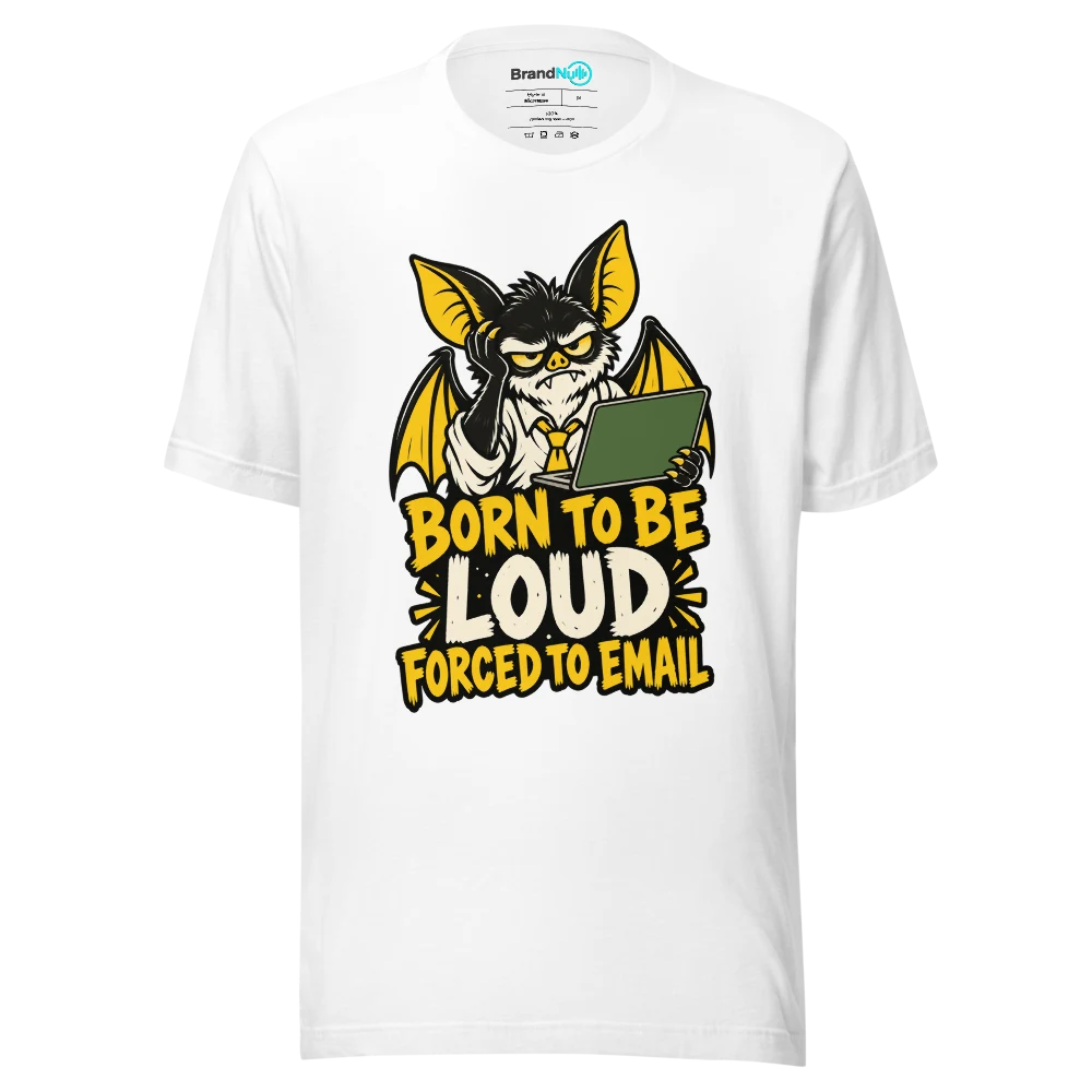 BORN TO BE LOUD FORCED TO EMAIL T Shirt