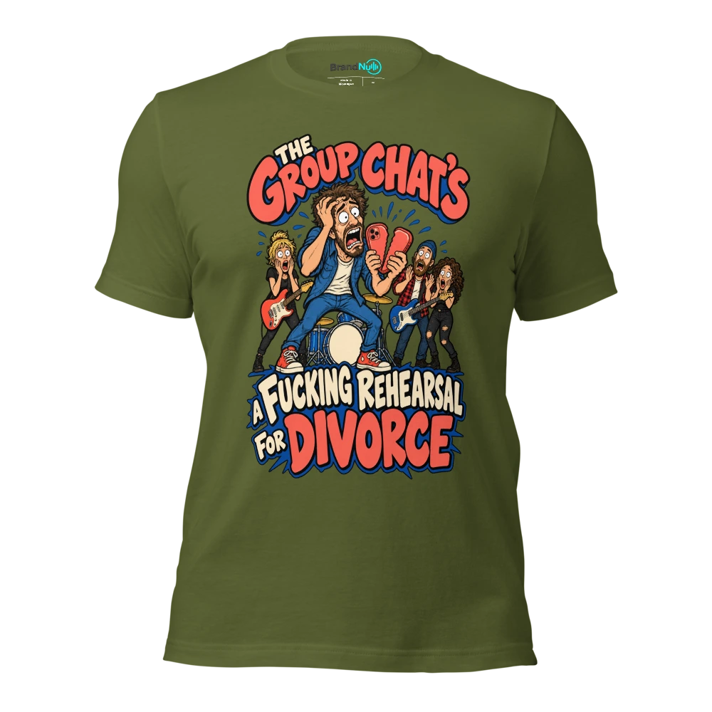THE GROUP CHAT'S A FUCKING REHEARSAL FOR DIVORCE T Shirt Olive Front