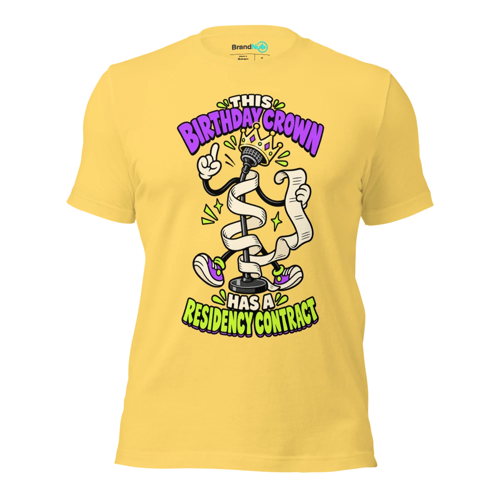 THIS BIRTHDAY CROWN HAS A RESIDENCY CONTRACT T Shirt Yellow Front