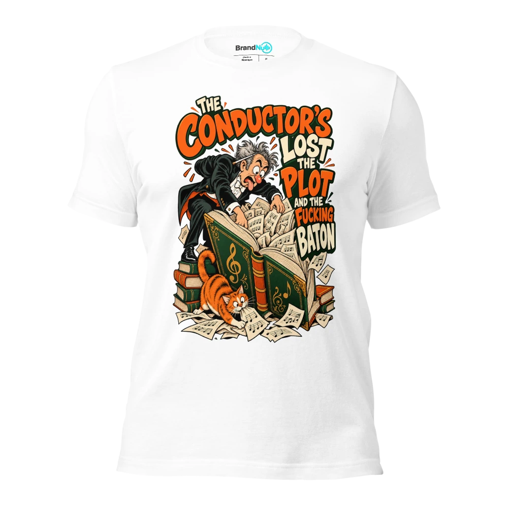 THE CONDUCTOR'S LOST THE PLOT AND THE FUCKING BATON T Shirt White Front