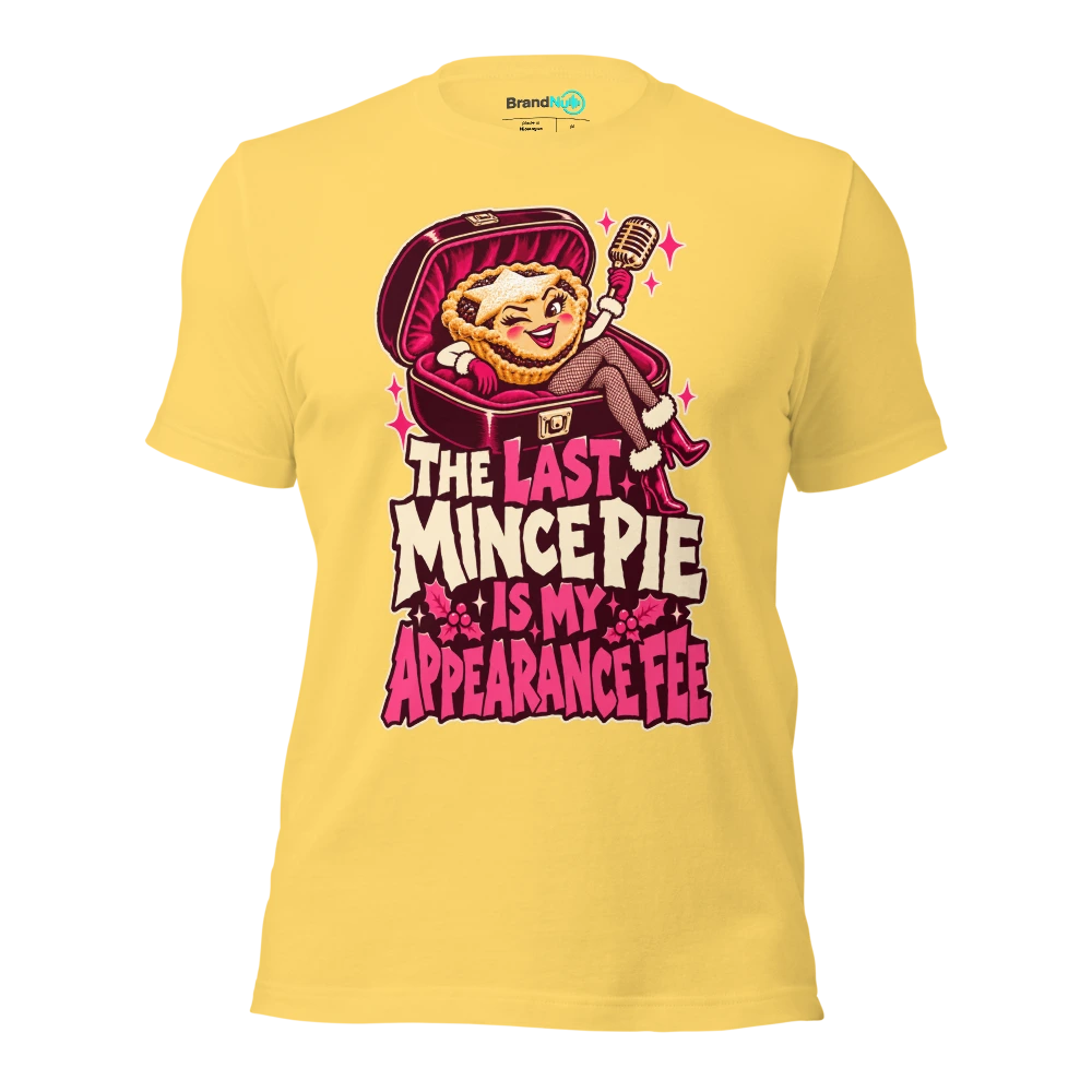 THE LAST MINCE PIE IS MY APPEARANCE FEE T Shirt Yellow Front