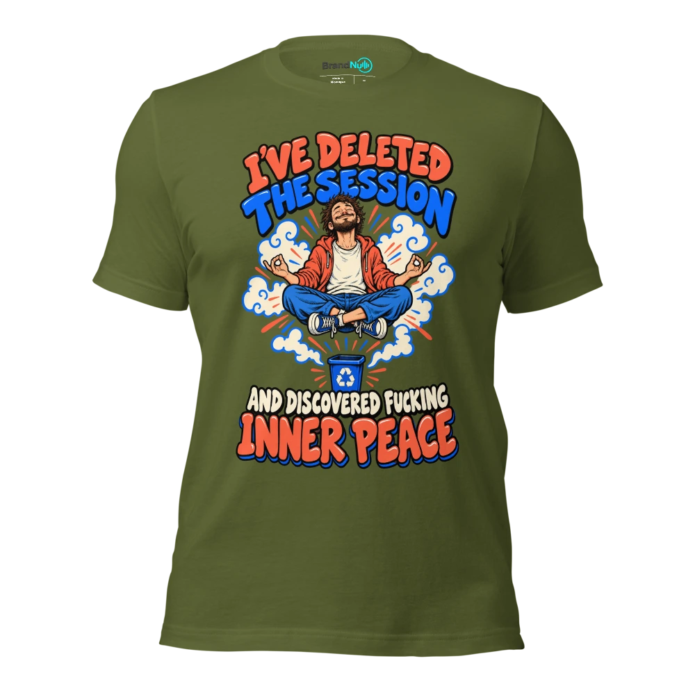 I'VE DELETED THE SESSION AND DISCOVERED FUCKING INNER PEACE T Shirt Olive Front