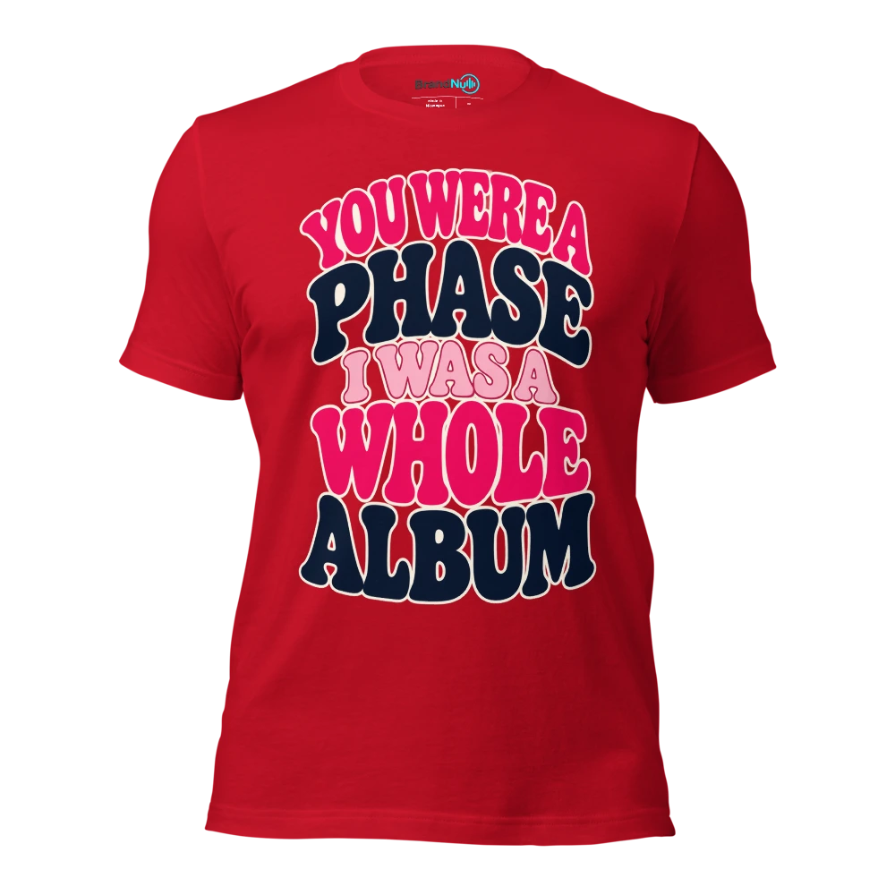 YOU WERE A PHASE I WAS A WHOLE ALBUM T Shirt Red Front