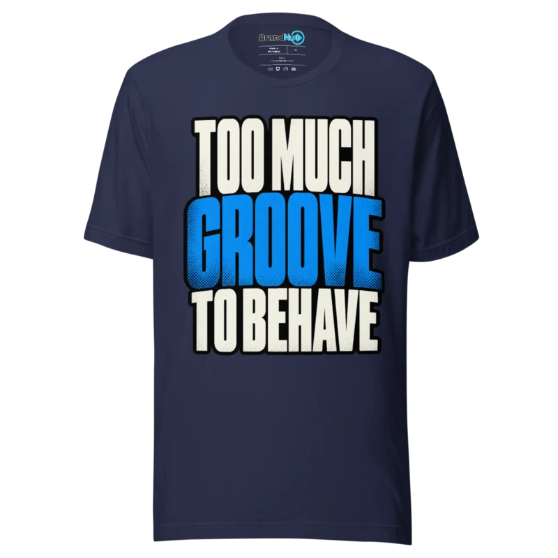 BrandNu Too Much Groove To Behave T-Shirt