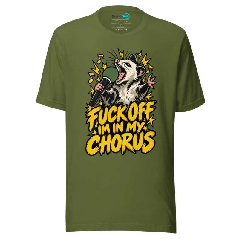 FUCK OFF IM IN MY CHORUS T Shirt - Olive