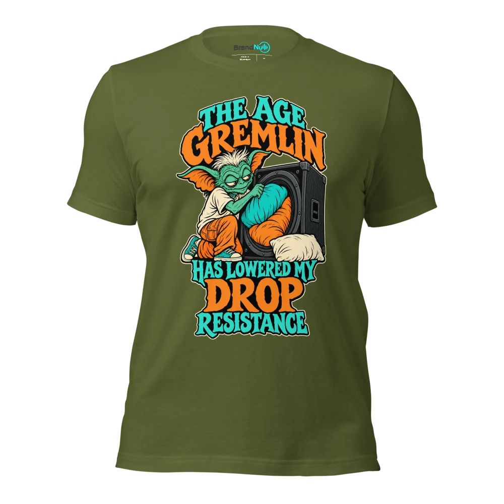 THE AGE GREMLIN HAS LOWERED MY DROP RESISTANCE T Shirt Olive Front