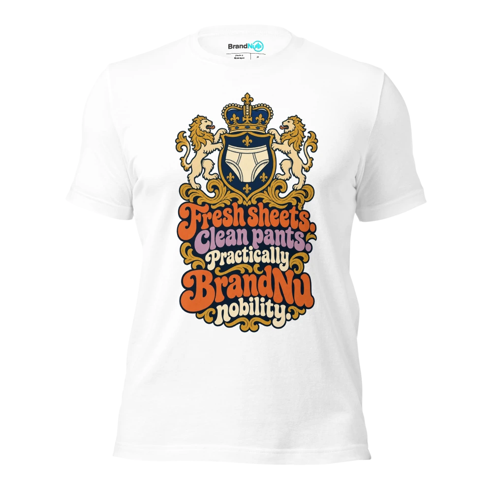 Fresh sheets. Clean pants. Practically BrandNu nobility T Shirt White Front