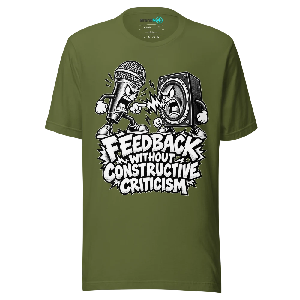 FEEDBACK WITHOUT CONSTRUCTIVE CRITICISM T Shirt Olive Front