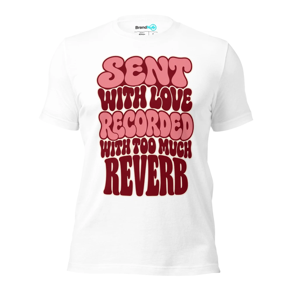 SENT WITH LOVE RECORDED WITH TOO MUCH REVERB T Shirt White Front