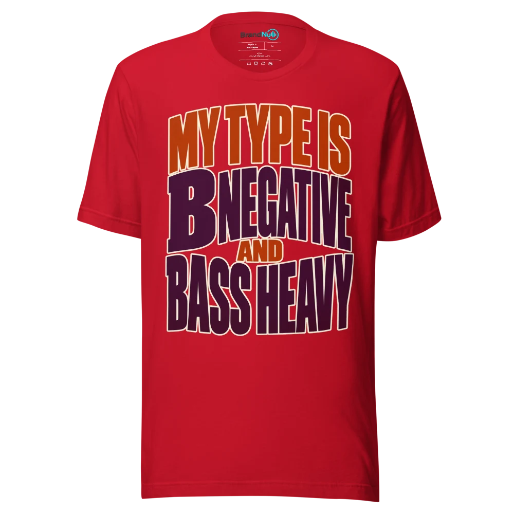 MY TYPE IS B NEGATIVE AND BASS HEAVY T Shirt Red Front