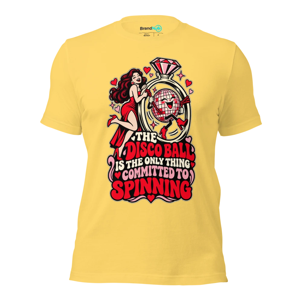 THE DISCO BALL IS THE ONLY THING COMMITTED TO SPINNING T Shirt Yellow Front