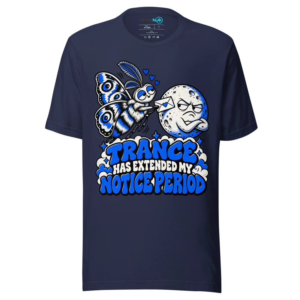 TRANCE HAS EXTENDED MY NOTICE PERIOD T Shirt Navy Front