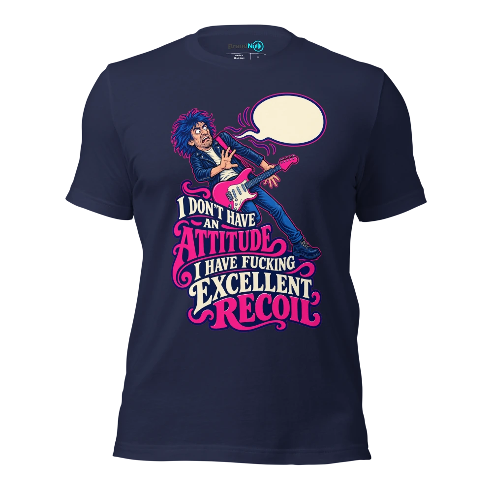 I DON'T HAVE AN ATTITUDE I HAVE FUCKING EXCELLENT RECOIL T Shirt Navy Front