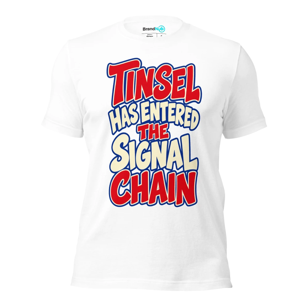 TINSEL HAS ENTERED THE SIGNAL CHAIN T Shirt White Front