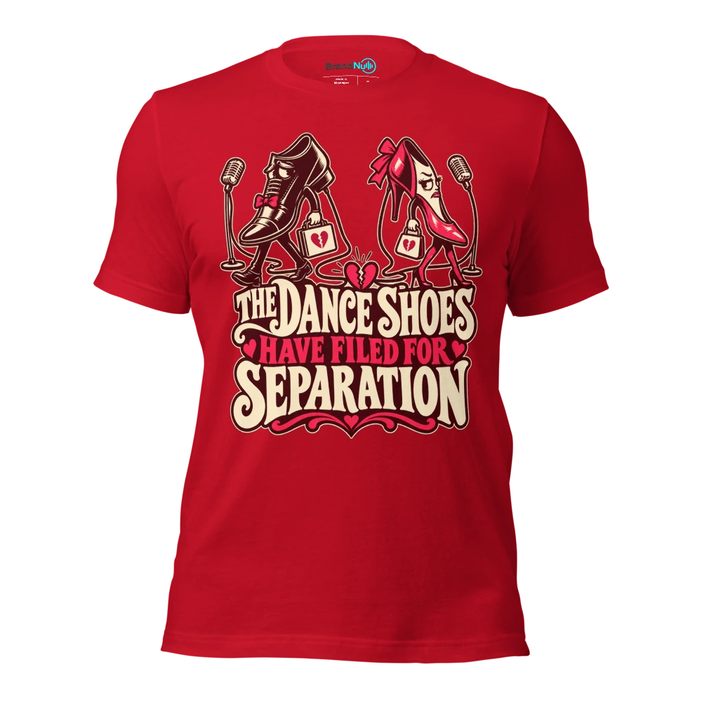 THE DANCE SHOES HAVE FILED FOR SEPARATION T Shirt Red Front