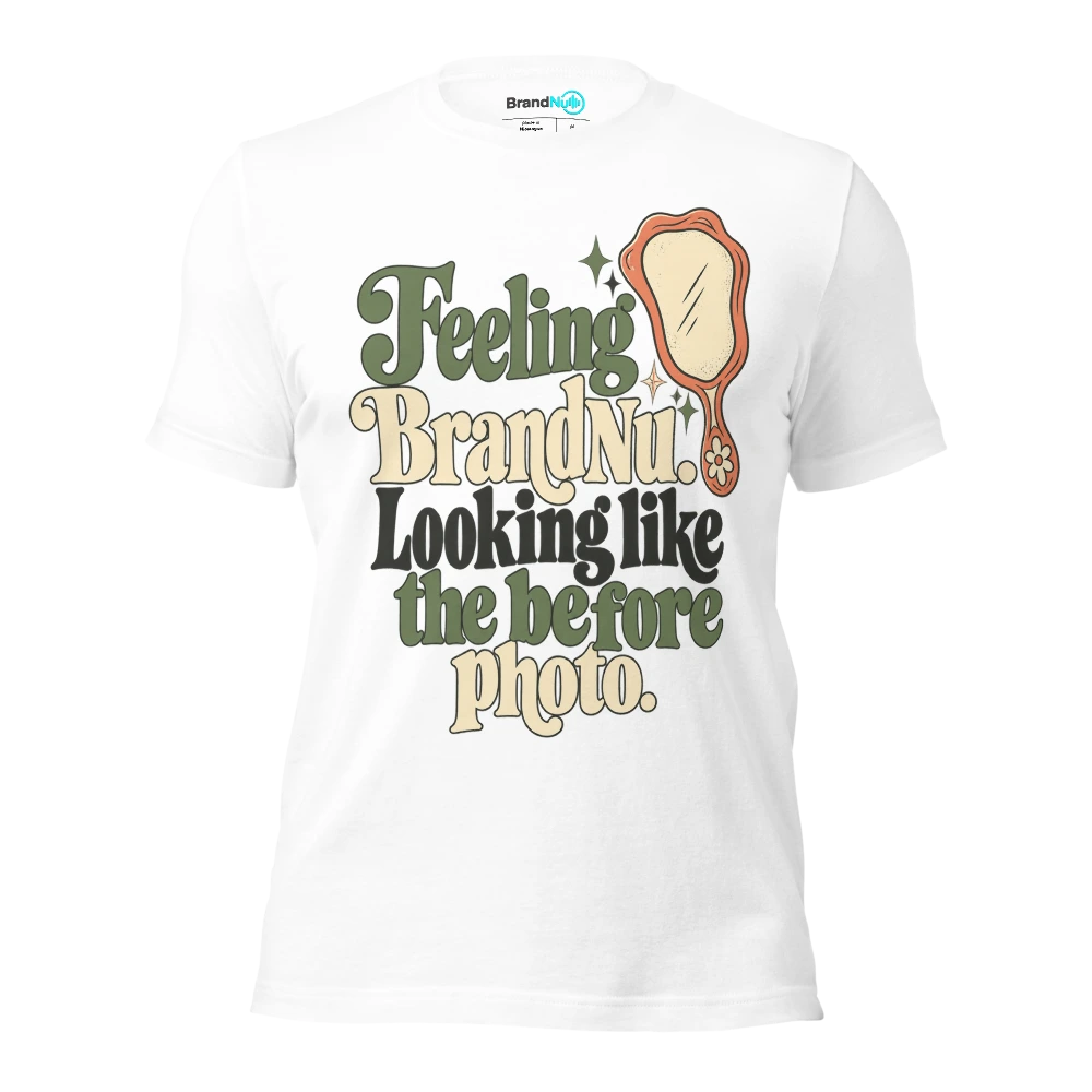 Feeling BrandNu. Looking like the before photo T Shirt White Front